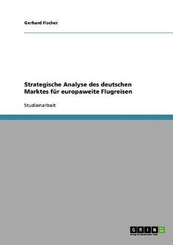 Cover image for Strategische Analyse des deutschen Marktes fur europaweite Flugreisen