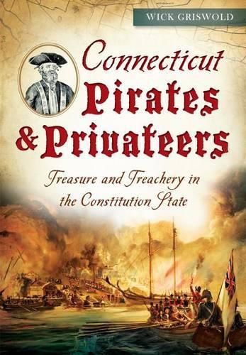 Cover image for Connecticut Pirates & Privateers: Treasure and Treachery in the Constitution State