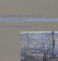 Cover image for A Grand Eye for Glory: A Life of Franz Johnston