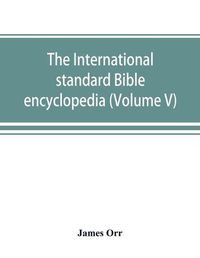 Cover image for The International standard Bible encyclopedia (Volume V)