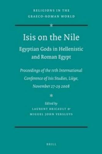 Isis on the Nile. Egyptian Gods in Hellenistic and Roman Egypt: Proceedings of the IVth International Conference of Isis Studies, Liege, November 27-29 2008