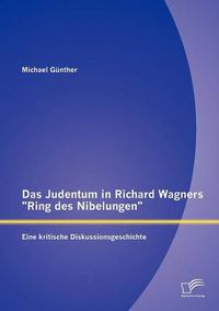 Cover image for Das Judentum in Richard Wagners Ring des Nibelungen: Eine kritische Diskussionsgeschichte