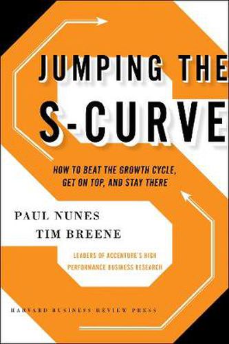 Cover image for Jumping the S-Curve: How to Beat the Growth Cycle, Get on Top, and Stay There