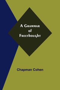 Cover image for A Grammar of Freethought