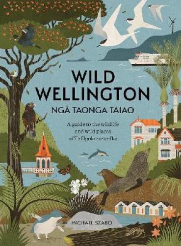 Cover image for Wild Wellington Nga Taonga Taiao