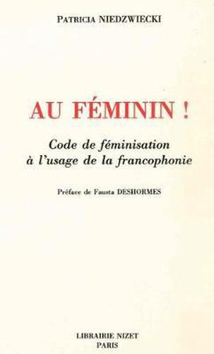 Au Feminin!: Code de Feminisation a l'Usage de la Francophonie