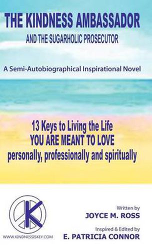 Cover image for The Kindness Ambassador and the Sugarholic Prosecutor: 13 Keys to Living the Life You Are Meant to Love