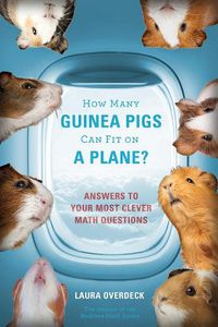 Cover image for How Many Guinea Pigs Can Fit on a Plane?: Answers to Your Most Clever Math Questions