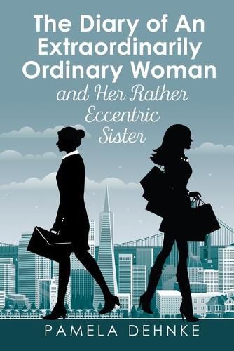 Cover image for The Diary of An Extraordinarily Ordinary Woman: and Her Rather Eccentric Sister