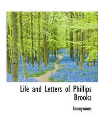 Cover image for Life and Letters of Phillips Brooks