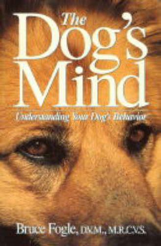 The Dog's Mind: Understanding Your Dog's Behaviour