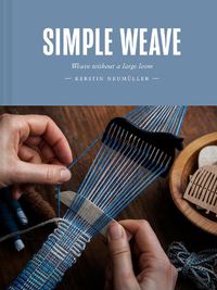 Cover image for Simple Weave: Create beautiful pieces without a loom