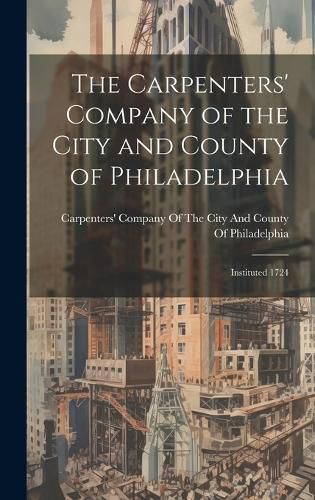 Cover image for The Carpenters' Company of the City and County of Philadelphia
