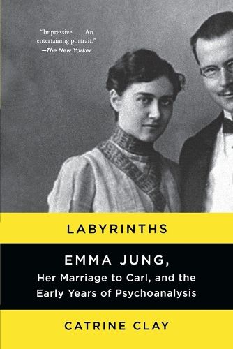Labyrinths: Emma Jung, Her Marriage to Carl, and the Early Years of Psychoanalysis