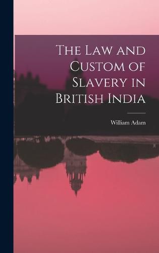 Cover image for The Law and Custom of Slavery in British India