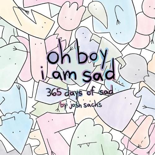 Cover image for oh boy i am sad: 365 days of sad