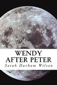 Cover image for Wendy After Peter: A Maiden Journey