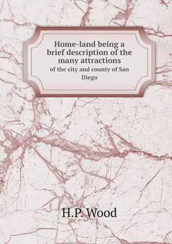 Cover image for Home-land being a brief description of the many attractions of the city and county of San Diego