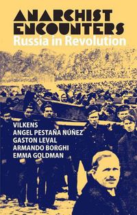 Cover image for Anarchist Encounters: Russia in Revolution