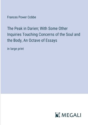 Cover image for The Peak in Darien; With Some Other Inquiries Touching Concerns of the Soul and the Body, An Octave of Essays