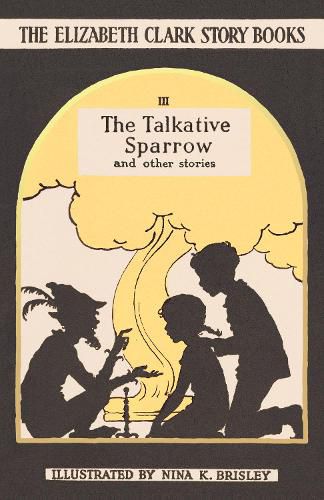 The Talkative Sparrow: The Elizabeth Clark Story Books