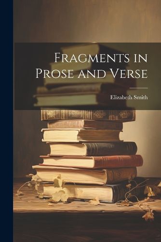 Cover image for Fragments in Prose and Verse