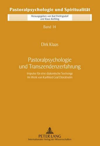 Cover image for Pastoralpsychologie Und Transzendenzerfahrung: Impulse Fuer Eine Diakonische Seelsorge Im Werk Von Karlfried Graf Duerckheim