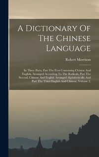 Cover image for A Dictionary Of The Chinese Language