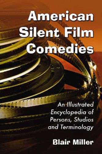 Cover image for American Silent Film Comedies: An Illustrated Encyclopedia of Persons, Studios and Terminology