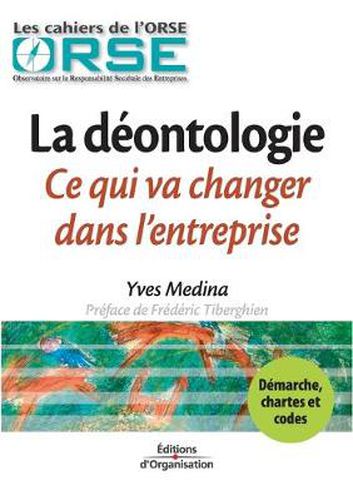 Cover image for La deontologie. Ce qui va changer dans l'entreprise: Demarche, chartes et codes