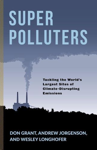 Cover image for Super Polluters: Tackling the World's Largest Sites of Climate-Disrupting Emissions