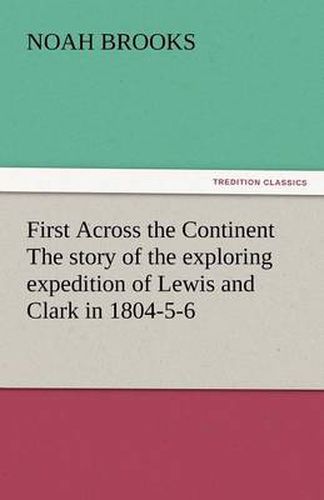 Cover image for First Across the Continent The story of the exploring expedition of Lewis and Clark in 1804-5-6