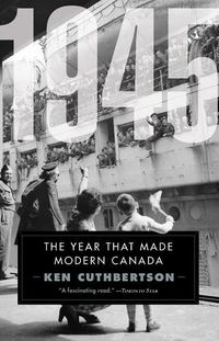 Cover image for 1945: The Year That Made Modern Canada