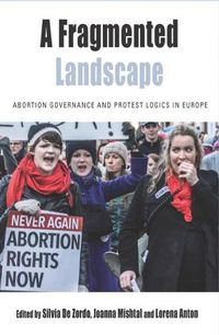 Cover image for A Fragmented Landscape: Abortion Governance and Protest Logics in Europe