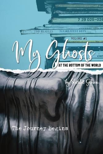 My Ghosts At The Bottom Of The World: Volume 1 - The Journey Begins