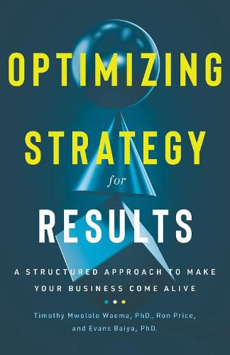 Optimizing Strategy for Results: A Structured Approach to Make Your Business Come Alive