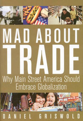 Cover image for Mad About Trade: Why Main Street America Should Embrace Globalization