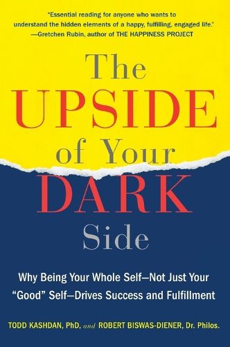 Cover image for The Upside of Your Dark Side: Why Being Your Whole Self--Not Just Your  Good  Self--Drives Success and Fulfillment