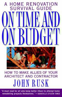 Cover image for On Time and On Budget: A Home Renovation Survival Guide