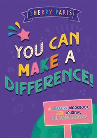Cover image for You Can Make a Difference!: A Creative Workbook and Journal for Young Activists
