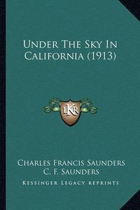 Cover image for Under the Sky in California (1913)