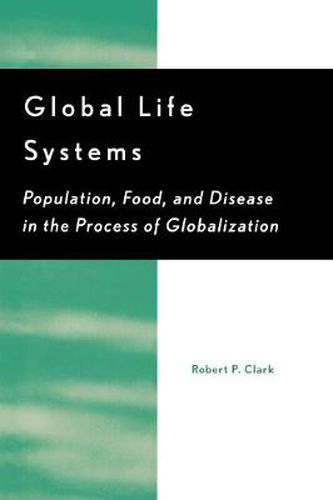 Cover image for Global Life Systems: Population, Food, and Disease in the Process of Globalization