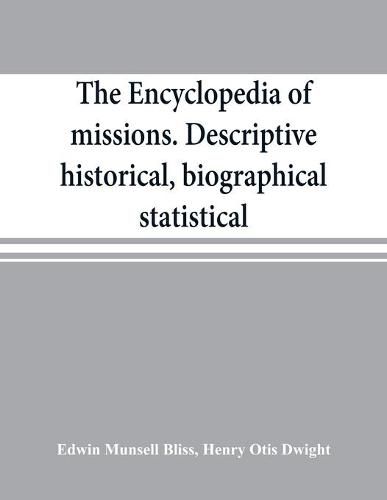 The encyclopedia of missions. Descriptive, historical, biographical, statistical