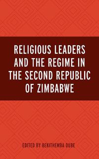 Cover image for Religious Leaders and the Regime in the Second Republic of Zimbabwe