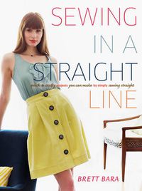 Cover image for Sewing in a Straight Line: Quick and Crafty Projects You Can Make by Simply Sewing Straight