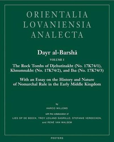 Cover image for Dayr Al-Barsha Volume I. The Rock Tombs of Djehutinakht (No. 17K74/1), Khnumnakht (No. 17K74/2), and Iha (No. 17K74/3): With an Essay on the History and Nature of Nomarchal Rule in the Early Middle Kingdom