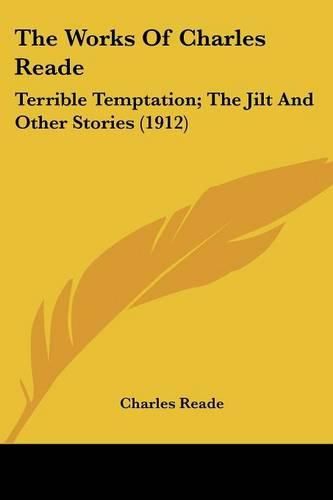 Cover image for The Works of Charles Reade: Terrible Temptation; The Jilt and Other Stories (1912)