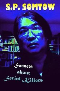 Cover image for Sonnets about Serial Killers: The Poetry Your Teacher Wouldn't Let You Read