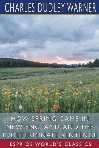 Cover image for How Spring Came in New England, and The Indeterminate Sentence (Esprios Classics)