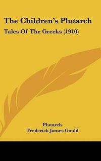 Cover image for The Childrens Plutarch: Tales of the Greeks (1910)